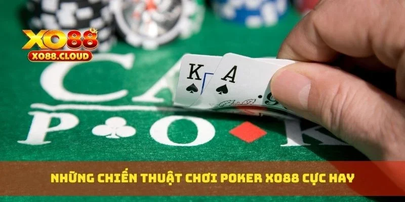 Poker Xo88 Hướng Dẫn Chơi Từ A-Z Cho Người Chơi Mới Bắt Đầu 4 Những chiến thuật chơi poker XO88 cực hay