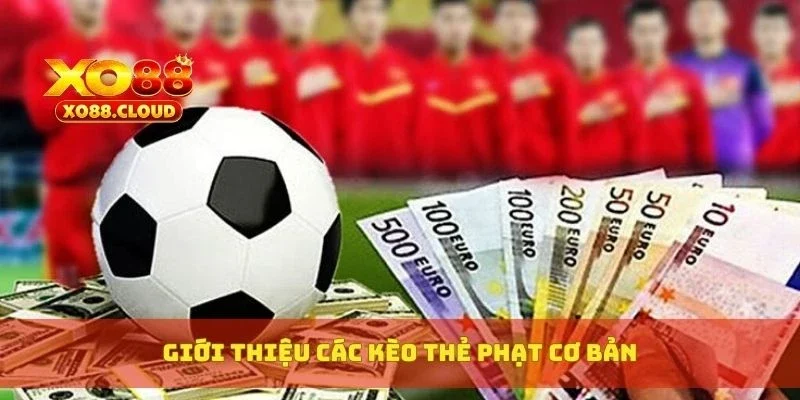 Cách Bắt Kèo Thẻ Phạt Chuẩn Từng Trận, Mẹo Dân Cược Chia Sẻ 2 Giới thiệu các kèo thẻ phạt cơ bản
