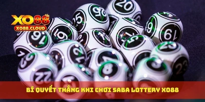 Saba Lottery XO88 – Xổ Số Mô Phỏng Quay Thật, Dễ Chơi Dễ Ăn 4 Bí quyết thắng khi chơi Saba Lottery XO88