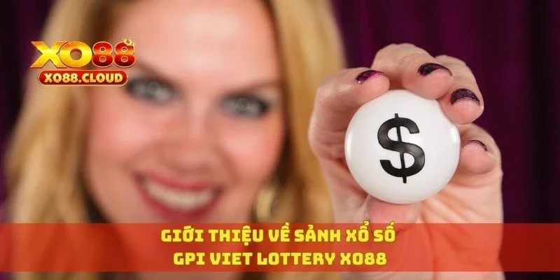 GPI Viet Lottery XO88 – Sảnh Xổ Số Online Đỉnh Cao 2 Giới thiệu về sảnh xổ số GPI Viet Lottery XO88