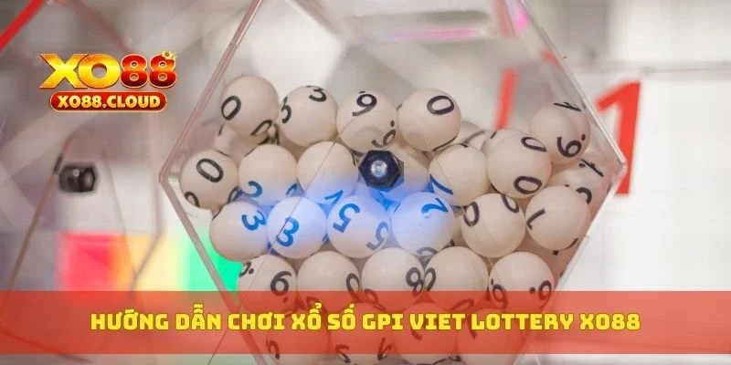 GPI Viet Lottery XO88 – Sảnh Xổ Số Online Đỉnh Cao 3 Hướng dẫn chơi xổ số GPI Viet Lottery XO88