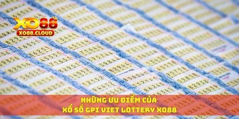 GPI Viet Lottery XO88 – Sảnh Xổ Số Online Đỉnh Cao 4 Những ưu điểm của xổ số GPI Viet Lottery XO88