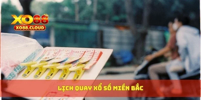 Kết Quả Xổ Số Miền Bắc Hôm Nay – Cập Nhật Nhanh Từng Giờ 3 Lịch quay xổ số miền Bắc